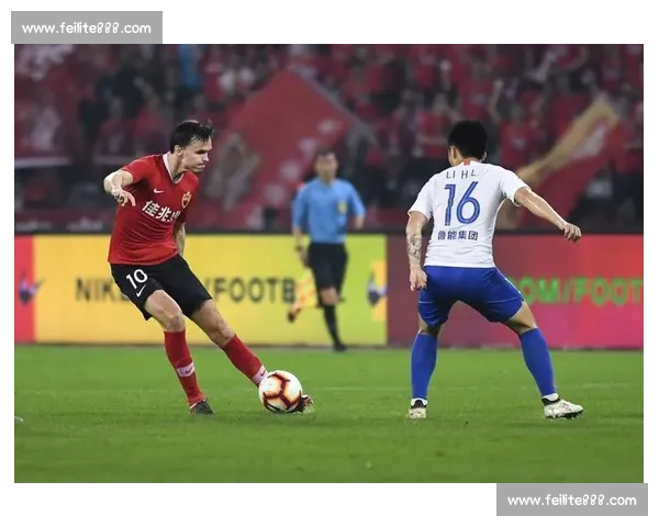 鲁能国安巅峰对决新赛季中超焦点战火即将点燃球迷万众期待荣耀之夜